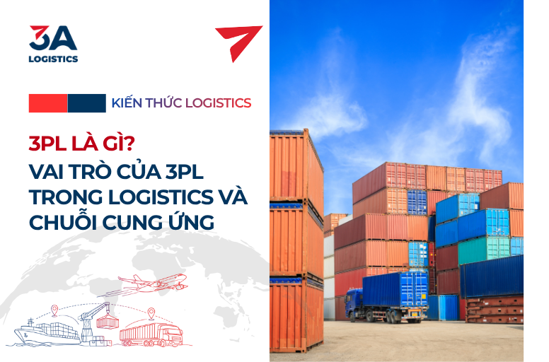 3PL là Gì? Vai Trò Của 3PL Trong Logistics Và Chuỗi Cung Ứng
